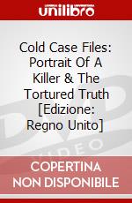 Cold Case Files: Portrait Of A Killer & The Tortured Truth [Edizione: Regno Unito] dvd