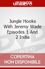 Jungle Hooks With Jeremy Wade Episodes 1 And 2 India dvd