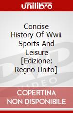 Concise History Of Wwii Sports And Leisure [Edizione: Regno Unito] dvd