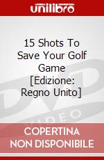 15 Shots To Save Your Golf Game [Edizione: Regno Unito] dvd