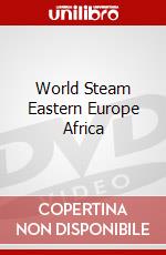 World Steam Eastern Europe Africa dvd