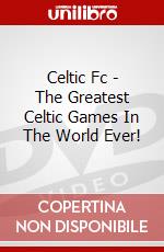 Celtic Fc - The Greatest Celtic Games In The World Ever! dvd