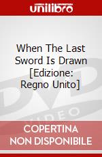 When The Last Sword Is Drawn [Edizione: Regno Unito] dvd