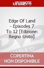 Edge Of Land - Episodes 7 To 12 [Edizione: Regno Unito] dvd