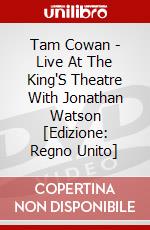 Tam Cowan - Live At The King'S Theatre With Jonathan Watson [Edizione: Regno Unito] dvd