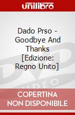 Dado Prso - Goodbye And Thanks [Edizione: Regno Unito] dvd