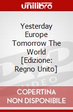 Yesterday Europe Tomorrow The World [Edizione: Regno Unito] dvd