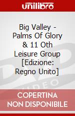Big Valley - Palms Of Glory & 11 Oth Leisure Group [Edizione: Regno Unito] dvd