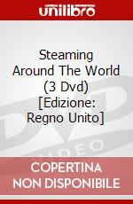 Steaming Around The World (3 Dvd) [Edizione: Regno Unito] dvd