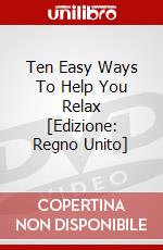 Ten Easy Ways To Help You Relax [Edizione: Regno Unito] dvd
