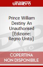 Prince William Destiny An Unauthorised [Edizione: Regno Unito] dvd