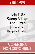 Hello Kitty  Stump Village  The Circus [Edizione: Regno Unito] dvd