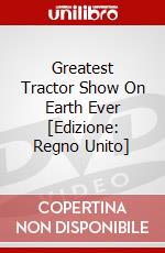 Greatest Tractor Show On Earth Ever [Edizione: Regno Unito] dvd