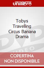 Tobys Travelling Circus Banana Drama dvd