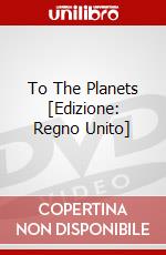 To The Planets [Edizione: Regno Unito] dvd
