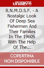 R.N.M.D.S.F. - A Nostalgic Look Of Deep Sea Fishermen And Their Families In The 1960S With The Help Of The R.N.M.D.S.F. dvd