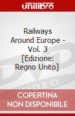 Railways Around Europe - Vol. 3 [Edizione: Regno Unito] dvd