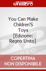 You Can Make Children'S Toys [Edizione: Regno Unito] dvd