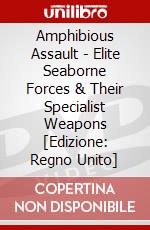 Amphibious Assault - Elite Seaborne Forces & Their Specialist Weapons [Edizione: Regno Unito] dvd