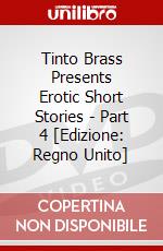 Tinto Brass Presents Erotic Short Stories - Part 4 [Edizione: Regno Unito] dvd