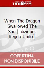 When The Dragon Swallowed The Sun [Edizione: Regno Unito] dvd