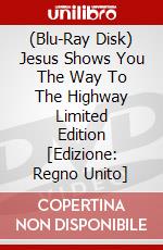 (Blu-Ray Disk) Jesus Shows You The Way To The Highway Limited Edition [Edizione: Regno Unito] brd