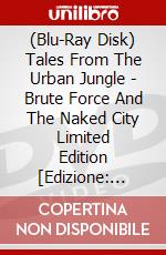 (Blu-Ray Disk) Tales From The Urban Jungle - Brute Force And The Naked City Limited Edition [Edizione: Regno Unito] (With Booklet) Blu-Ray brd