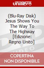 (Blu-Ray Disk) Jesus Shows You The Way To The Highway [Edizione: Regno Unito] film in dvd