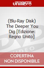 (Blu-Ray Disk) The Deeper You Dig [Edizione: Regno Unito] film in dvd