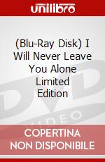 (Blu-Ray Disk) I Will Never Leave You Alone Limited Edition brd