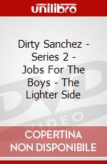 Dirty Sanchez - Series 2 - Jobs For The Boys - The Lighter Side dvd