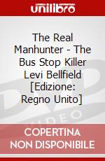 The Real Manhunter - The Bus Stop Killer Levi Bellfield [Edizione: Regno Unito] film in dvd