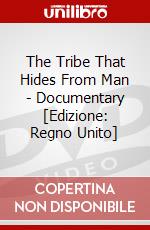 The Tribe That Hides From Man - Documentary [Edizione: Regno Unito] dvd