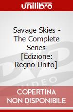 Savage Skies - The Complete Series [Edizione: Regno Unito] dvd
