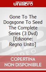 Gone To The Dogsgone To Seed The Complete Series (3 Dvd) [Edizione: Regno Unito] dvd