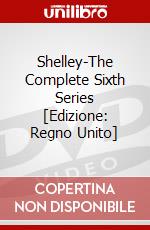 Shelley-The Complete Sixth Series [Edizione: Regno Unito] dvd