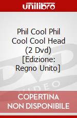 Phil Cool Phil Cool  Cool Head (2 Dvd) [Edizione: Regno Unito] dvd