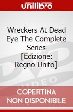 Wreckers At Dead Eye The Complete Series [Edizione: Regno Unito] dvd