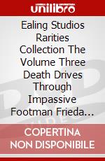 Ealing Studios Rarities Collection The Volume Three Death Drives Through Impassive Footman Frieda Cage Of Gold (2 Dvd) dvd