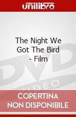 The Night We Got The Bird - Film dvd