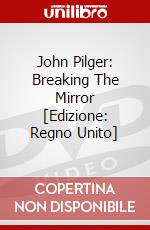 John Pilger: Breaking The Mirror [Edizione: Regno Unito] dvd
