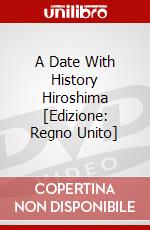 A Date With History Hiroshima [Edizione: Regno Unito] dvd