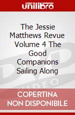 The Jessie Matthews Revue Volume 4 The Good Companions Sailing Along dvd