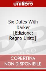 Six Dates With Barker [Edizione: Regno Unito] dvd