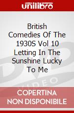 British Comedies Of The 1930S Vol 10 Letting In The Sunshine Lucky To Me dvd