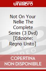 Not On Your Nellie The Complete Series (3 Dvd) [Edizione: Regno Unito] dvd