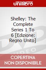 Shelley: The Complete Series 1 To 6 [Edizione: Regno Unito] dvd