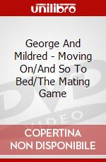 George And Mildred - Moving On/And So To Bed/The Mating Game dvd