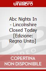Abc Nights In - Lincolnshire Closed Today [Edizione: Regno Unito] dvd