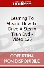 Learning To Steam: How To Drive A Steam Train Dvd - Video 125 dvd